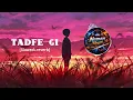 Tadfe Gi – Slowed + Reverb | Punjabi Sad Song | Feel The Pain 💔
