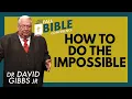 David Gibbs Jr - How to do the Impossible