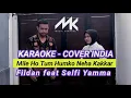karaoke cover India - Mile Ho Tum Humko Neha Kakkar - Fildan feat Selfi Yamma