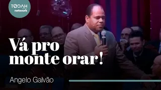 Pastor Angelo Galvão | Go to the Mountain to Pray!