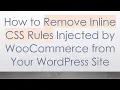 How to Remove Inline CSS Rules Injected by WooCommerce from Your WordPress Site