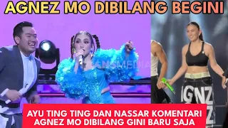 AGNEZ MO Dipuji Begini Sama Nassar dan Ayu Ting Ting Dibilang Begini