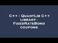 C QuantLib C library - FixedRateBond coupons