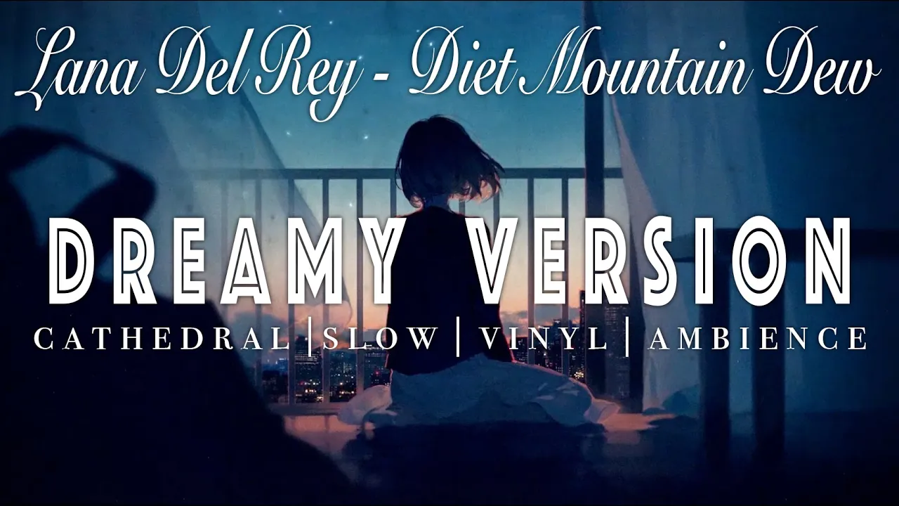 Lana Del Rey - Diet Mountain Dew - [ SLOWED + REVERB ]  Dreamy Version