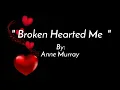 Download Lagu BROKEN HEARTED ME/lyrics By:Anne Murray