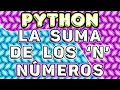 EJERCICIO RESUELTO EN PYTHON Como encontrar la suma de los n numeros usando Python