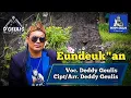 Download Lagu Lagu sunda EUNDEUK-EUNDEUKAN Voc.Deddy Geulis Cipt/Arr.Deddy Geulis Prod.D'GEULIS musik studio Bdg