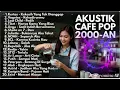 Download Lagu LAGU INDONESIA AKUSTIK 2000-AN | Band Pop Hits Teman Kerja, Santai \u0026 Nostalgia
