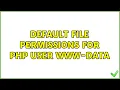 Ubuntu Default file permissions for php user www-data 3 Solutions