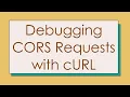 Debugging CORS Requests with cURL