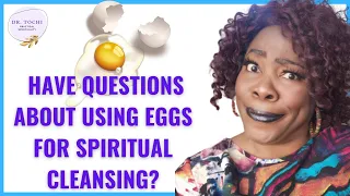 DR TOCHI - MORE ON THE SPIRITUAL EGG CLEANSE