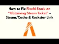 How to Fix FiveM Stuck on Obtaining Steam Ticket - Rockstar Link