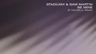 Download Stadiumx \u0026 Sam Martin - Be Mine (JP Candela Remix) MP3