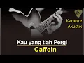 Download Lagu Kau yang tlah pergi - caffein - karaoke akustik ICN