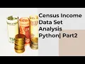 Census Income Dataset Python UCI Adult Dataset Part 2 How to build a model in Machine Learning