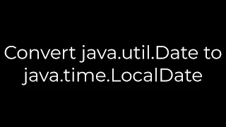 Java Convert java util Date to java time LocalDate 5solution