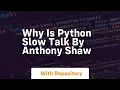 Why is python slow talk by anthony shaw