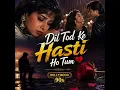 Dil Tod Ke Hasti Ho Tum