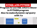 MYSQL with PYTHON Program to use SQL where clause in PYTHON program dynamic Sql query with s