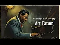 The songs most loved by Art Tatum [Jazz Greats, Best of Jazz, Vintage Jazz]