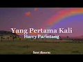 Download Lagu Yang Pertama Kali - Harry Parintang (Lirik)