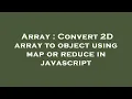 Array Convert 2D array to object using map or reduce in javascript