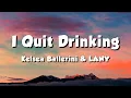 Download Lagu Kelsea Ballerini \u0026 LANY - I Quit Drinking (Lyrics)