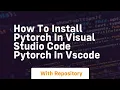 how to install pytorch in visual studio code pytorch in vscode