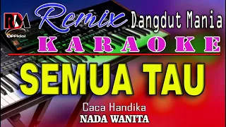 semua tau karaoke nada wanita caca handika dj remix dut orgen tunggal