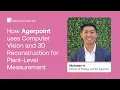 Nature Tech In Action How Agerpoint Uses Computer Vision and 3D Modeling for Plant Measurement
