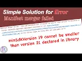 How to fix minSdkVersion 19 cannot be smaller than version 21 declared in library error