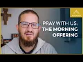 Pray with Us The Morning Offering