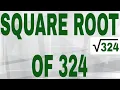 SQUARE ROOT OF 324