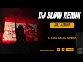 Download Lagu 🔥 DJ SLOW REMIX 🎧 | FULL ALBUM 22 LAGU GALAU VIRAL 💔