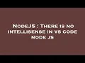 NodeJS There is no intellisense in vs code node js