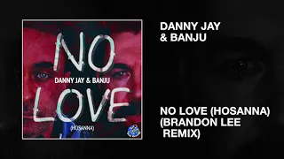 danny jay u0026 banju no love hosanna brandon lee remix 