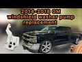 2014-2018 Silverado or Sierra Windshield washer fluid pump replacement