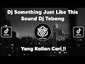 DJ SOMETHING JUST LIKE THIS SOUND DJ TEBANG VIRAL TIK TOK TERBARU 2022 !!