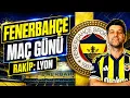 Fenerbahce Mac Gunu Rakip Lyon Muhtemel 11 Anlik Gelismeler