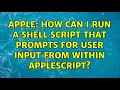 Apple How can I run a shell script that prompts for user input from within Applescript