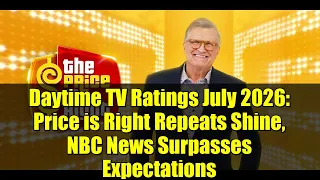 Daytime TV Ratings July 2026 Price is Right Repeats Shine NBC News Surpasses Expectations