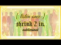Lagu -2; shrink two inches subliminal ✧ 𝙡𝙞𝙨𝙩𝙚𝙣 𝙤𝙣𝙘𝙚, 𝙧𝙖𝙞𝙣 𝙫𝙚𝙧. •̩̩͙  𝒬𝒮