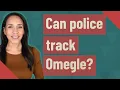 Can police track Omegle