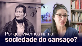Byung Chul Han e a Sociedade do Cansaço