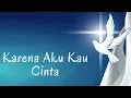 Download Lagu Karena Aku Kau Cinta || Lagu Rohani Katolik
