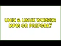 Unix Linux Worker MPM or Prefork