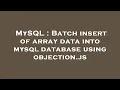 MySQL Batch insert of array data into mysql database using objection js