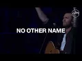 Download Lagu No Other Name - Hillsong Worship