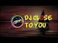 Download Lagu DJ Viral Close To You (FunkyNight) Full Bass