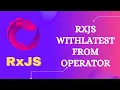 104 RxJS WithLatestFrom operator Learn RxJS Join Category WithLatestFrom Operator - RxJS